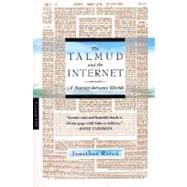 The Talmud and the Internet A Journey between Worlds by Rosen, Jonathan, 9780312420178