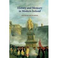 History and Memory in Modern Ireland by Edited by Ian McBride, 9780521790178