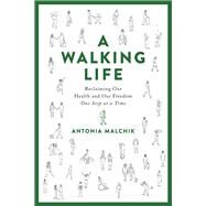 A Walking Life by Antonia Malchik, 9780738220178