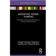 Mediating Power-Sharing: Devolution and Consociationalism in Deeply Divided Societies by Cochrane; Feargal, 9780815370178