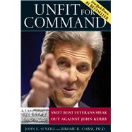 Unfit For Command:  Swift Boat Veterans Speak Out Against John Kerry by O'Neill, John E., 9780895260178