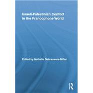 Israeli-Palestinian Conflict in the Francophone World by Debrauwere-Miller,Nathalie, 9781138870178