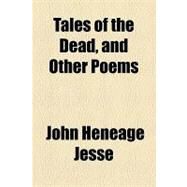 Tales of the Dead: And Other Poems by Jesse, John Heneage, 9781154540178