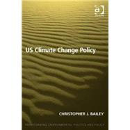 Us Climate Change Policy by Bailey,Christopher J., 9781409440178