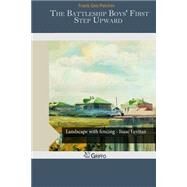 The Battleship Boys' First Step Upward by Patchin, Frank Gee, 9781505540178