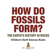 How Do Fossils Form? The Earth's History in Rocks | Children's Earth Sciences Books by Baby Professor, 9781541940178