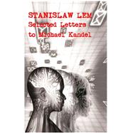 Stanislaw Lem: Selected Letters to Michael Kandel by Lem, Stanislaw; Swirski, Peter, 9781781380178