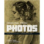 Drawing From Photos Problem Solving and Interpretation when Figure Drawing by Jones, Patrick J. ; Huston, Steve; Huston, Steve, 9781912740178