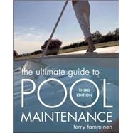 The Ultimate Guide to Pool Maintenance, Third Edition by Tamminen, Terry, 9780071470179