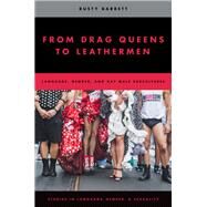 From Drag Queens to Leathermen Language, Gender, and Gay Male Subcultures by Barrett, Rusty, 9780195390179