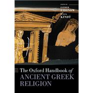 The Oxford Handbook of Ancient Greek Religion by Eidinow, Esther; Kindt, Julia, 9780198810179
