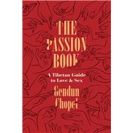 The Passion Book by Chopel, Gendun; Lopez, Donald S., Jr.; Thupten Jinpa, 9780226520179