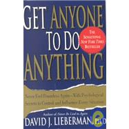 Get Anyone to Do Anything Never Feel Powerless Again--With Psychological Secrets to Control and Influence Every Situation by Lieberman, Dr. David J., Ph.D., 9780312270179