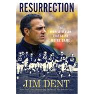Resurrection The Miracle Season That Saved Notre Dame by Dent, Jim, 9780312650179