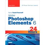 Sams Teach Yourself Adobe Photoshop Elements 6 in 24 Hours by Binder, Kate, 9780672330179