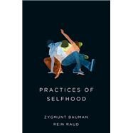 Practices of Selfhood by Bauman, Zygmunt; Raud, Rein, 9780745690179