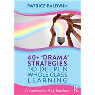 40+ Drama Strategies to Deepen Whole Class Learning by Patrice Baldwin, 9781032380179