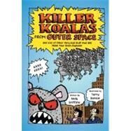 Killer Koalas from Outer Space and Lots of Other Very Bad Stuff that Will Make Your Brain Explode! by Griffiths, Andy; Denton, Terry, 9781250010179