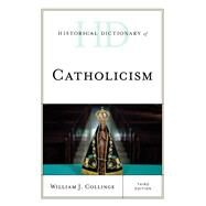 Historical Dictionary of Catholicism by Collinge, William J., 9781538130179