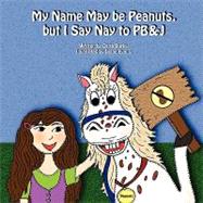 My Name May Be Peanuts, but I Say Nay to Pb&j by Burke, Carla; Evans, Diana, 9781609100179