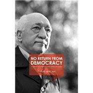 No Return from Democracy A Survey of Interviews with Fethullah Gulen by Mercan, Faruk, 9781682060179