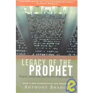 Legacy Of The Prophet Despots, Democrats, And The New Politics Of Islam by Shadid, Anthony, 9780813340180