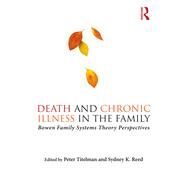 Chronic Illness and Death in the Family: Bowen Family Systems Theory Perspectives by Titelman; Peter, 9781138200180