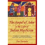 The Gospel of John in the Light of Indian Mysticism by Ravindra, Ravi, 9781594770180