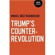 Trump's Counter-revolution by Rasmussen, Mikkel Bolt, 9781789040180