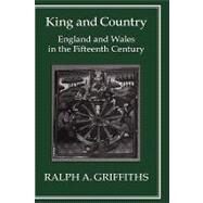King and Country England and Wales in the Fifteenth Century by Griffiths, Ralph A., 9781852850180