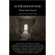 In the Hour of War: Poems from Ukraine by Forche, Carolyn; Kaminsky Ilya, 9798986340180