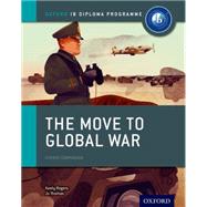 The Move to Global War: IB History Course Book Oxford IB Diploma Program by Thomas, Joanna; Rogers, Keely, 9780198310181