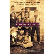 A Stronger Kinship One Town's Extraordinary Story of Hope and Faith by Cox, Anna-Lisa, 9780316110181