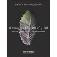 Through a Season of Grief by Bill Dunn; Kathy Leonard, 9780785240181