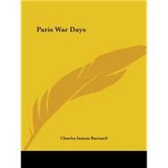 Paris War Days by Barnard, Charles Inman, 9781419140181