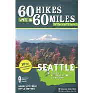 60 Hikes Within 60 Miles: Seattle Including Bellevue, Everett, and Tacoma by Stevens, Bryce; Weber, Andrew, 9781634040181
