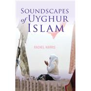 Soundscapes of Uyghur Islam by Harris, Rachel, 9780253050182