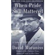 When Pride Still Mattered A Life Of Vince Lombardi by Maraniss, David, 9780684870182