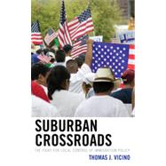 Suburban Crossroads The Fight for Local Control of Immigration Policy by Vicino, Thomas J., 9780739170182