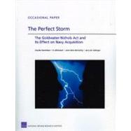 The Perfect Storm The Goldwater-Nichols Act and Its Effect on Navy Acquisition by Nemfakos, Charles; Blickstein, Irv; McCarthy, Aine Seitz; Sollinger, Jerry M., 9780833050182