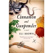 Cinnamon and Gunpowder A Novel by Brown, Eli, 9781250050182