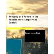 Rhetoric and Poetry in the Renaissance : A Study of Rhetorical Terms in English Renaissance Literary Criticism by Clark, Donald Lemen, 9781426440182