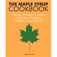 The Maple Syrup Cookbook by Legrand, Jean, 9781503350182