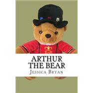 Arthur the Bear by Bryan, Jessica J., 9781508780182