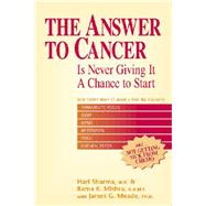 The Answer to Cancer Is Never Giving It A Chance To Start by Sharma, M.D., Hari; Mishra, Rama K.; Meade, Ph.D., James  G., 9781590790182