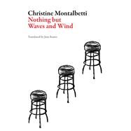 Nothing but Waves and Wind by Montalbetti, Christine; Kuntz, Jane, 9781943150182