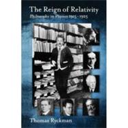 The Reign of Relativity Philosophy in Physics 1915-1925 by Ryckman, Thomas, 9780195320183