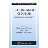 The Changing Face of Disease : Implications for Society by McGarvey, Stephen T.; Mascie-Taylor, C. G. N.; Peters, Jean, 9780203300183