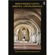Romanesque Saints, Shrines, and Pilgrimage by McNeill, John; Plant, Richard, 9780367200183