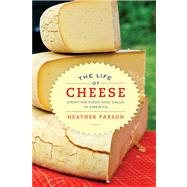 The Life of Cheese by Paxson, Heather, 9780520270183
